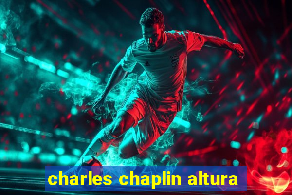 charles chaplin altura